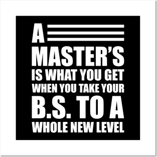 A master's is what you get when you take your B.S. to a whole new level Posters and Art